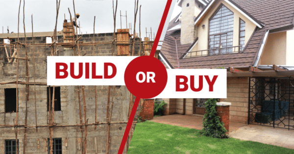 Building Or Buying A Home: Which Is Cheaper | BuyRentKenya