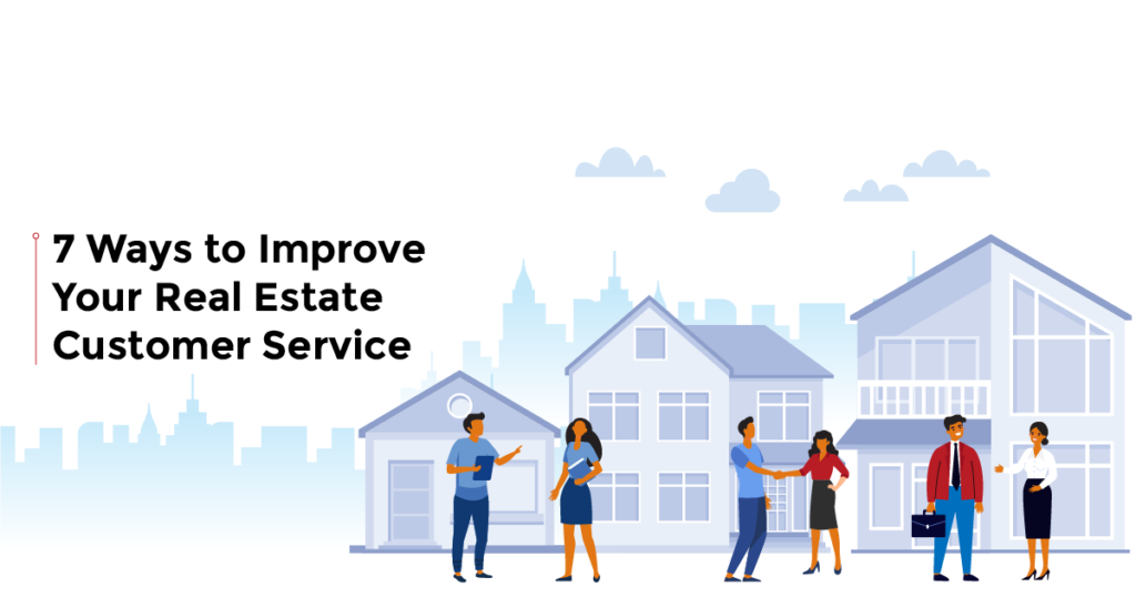 7 Ways to Improve Your Real Estate Customer Service